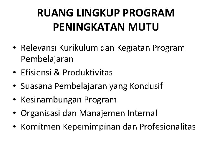 RUANG LINGKUP PROGRAM PENINGKATAN MUTU • Relevansi Kurikulum dan Kegiatan Program Pembelajaran • Efisiensi