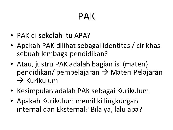 PAK • PAK di sekolah itu APA? • Apakah PAK dilihat sebagai identitas /