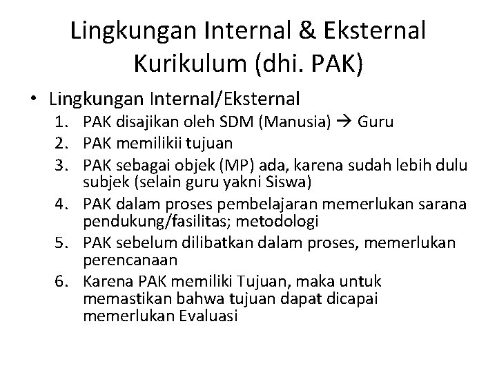 Lingkungan Internal & Eksternal Kurikulum (dhi. PAK) • Lingkungan Internal/Eksternal 1. PAK disajikan oleh
