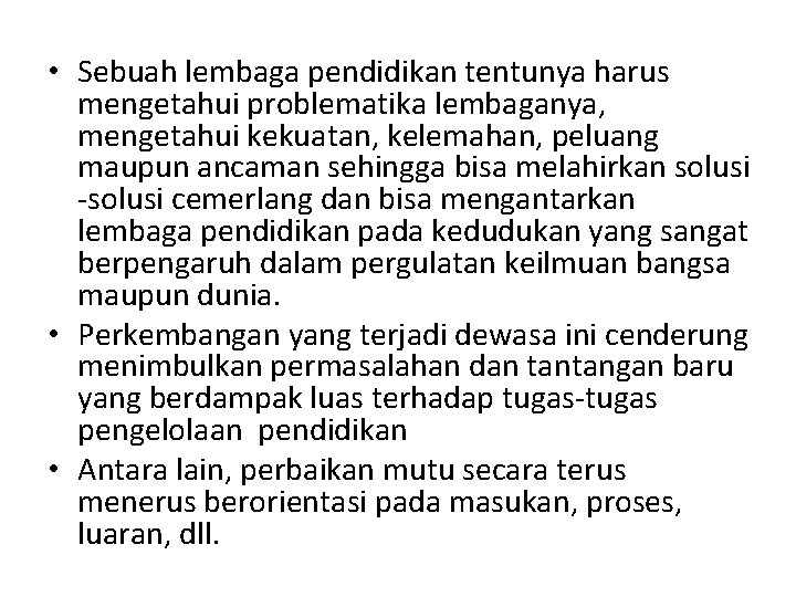  • Sebuah lembaga pendidikan tentunya harus mengetahui problematika lembaganya, mengetahui kekuatan, kelemahan, peluang