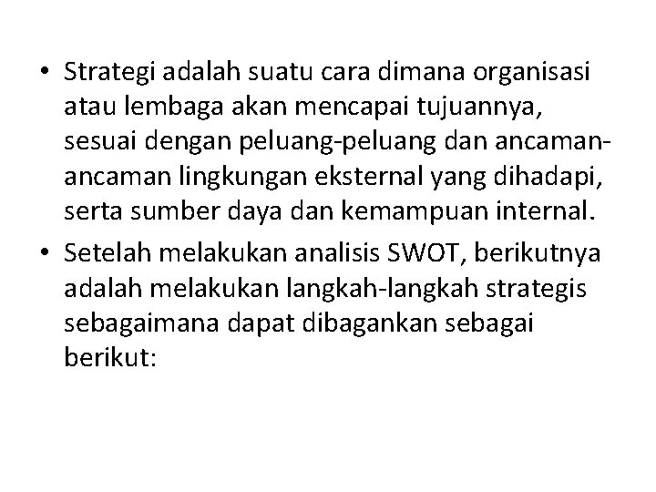  • Strategi adalah suatu cara dimana organisasi atau lembaga akan mencapai tujuannya, sesuai