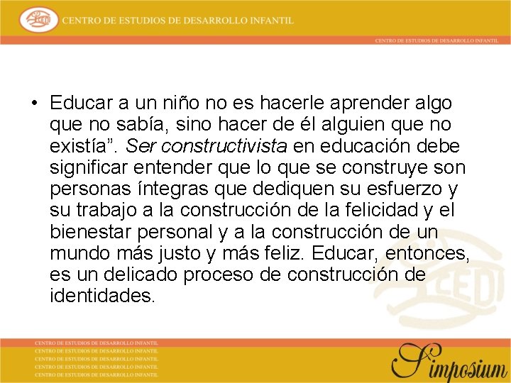  • Educar a un niño no es hacerle aprender algo que no sabía,