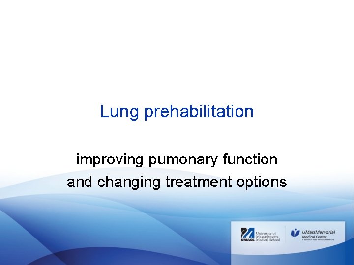 Lung prehabilitation improving pumonary function and changing treatment options 