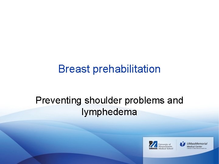 Breast prehabilitation Preventing shoulder problems and lymphedema 