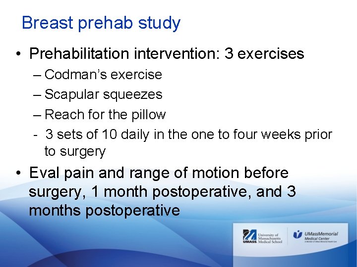 Breast prehab study • Prehabilitation intervention: 3 exercises – Codman’s exercise – Scapular squeezes