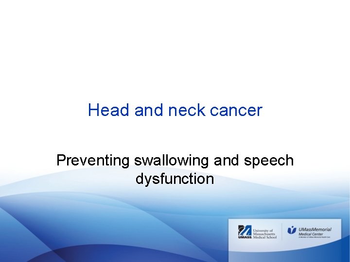 Head and neck cancer Preventing swallowing and speech dysfunction 