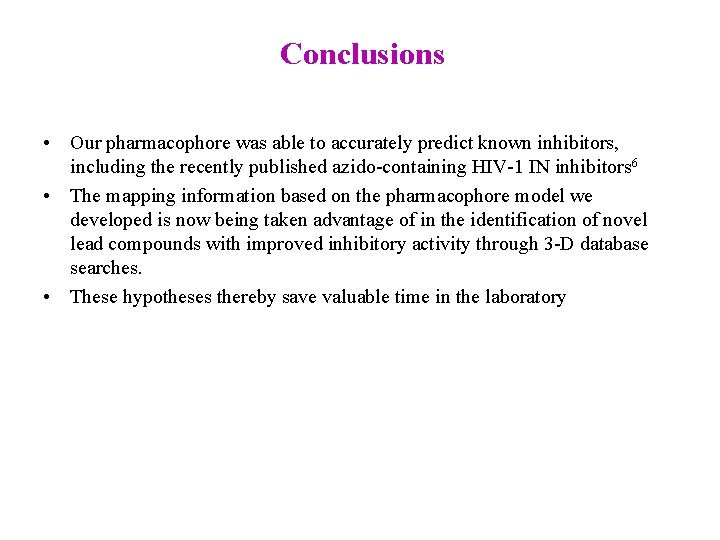 Conclusions • Our pharmacophore was able to accurately predict known inhibitors, including the recently