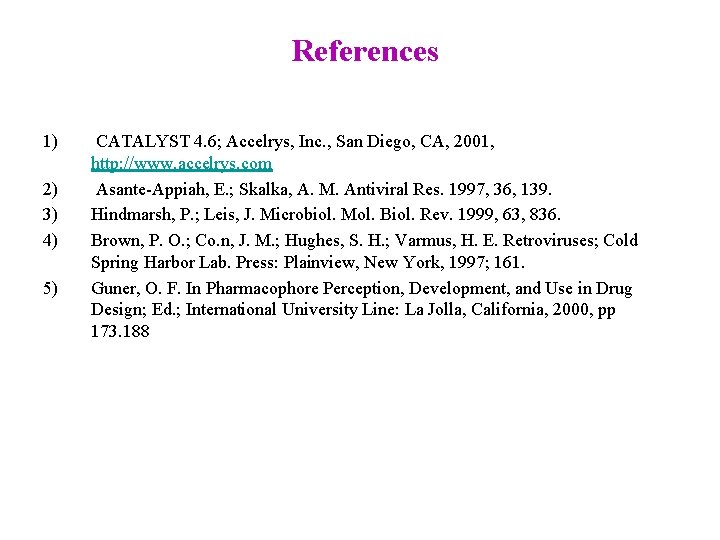 References 1) 2) 3) 4) 5) CATALYST 4. 6; Accelrys, Inc. , San Diego,