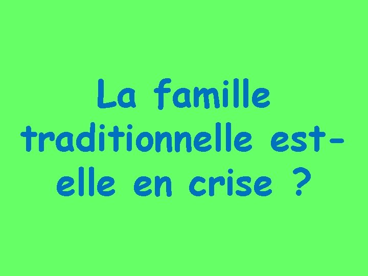 La famille traditionnelle estelle en crise ? 