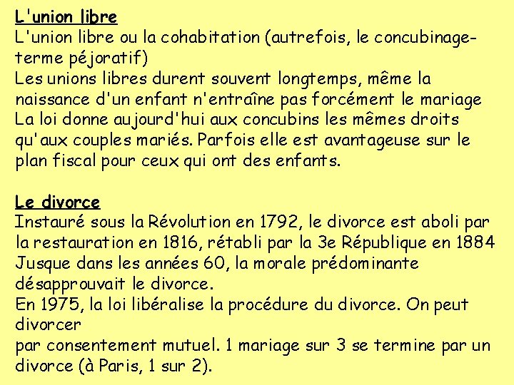 L'union libre ou la cohabitation (autrefois, le concubinageterme péjoratif) Les unions libres durent souvent