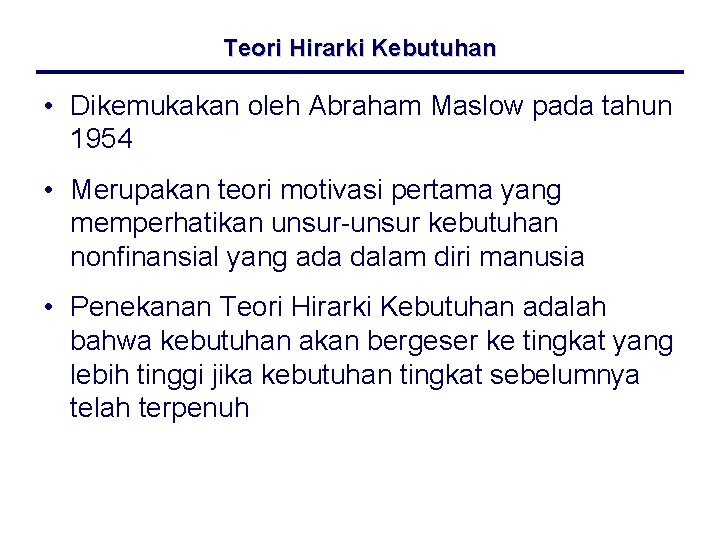 Teori Hirarki Kebutuhan • Dikemukakan oleh Abraham Maslow pada tahun 1954 • Merupakan teori
