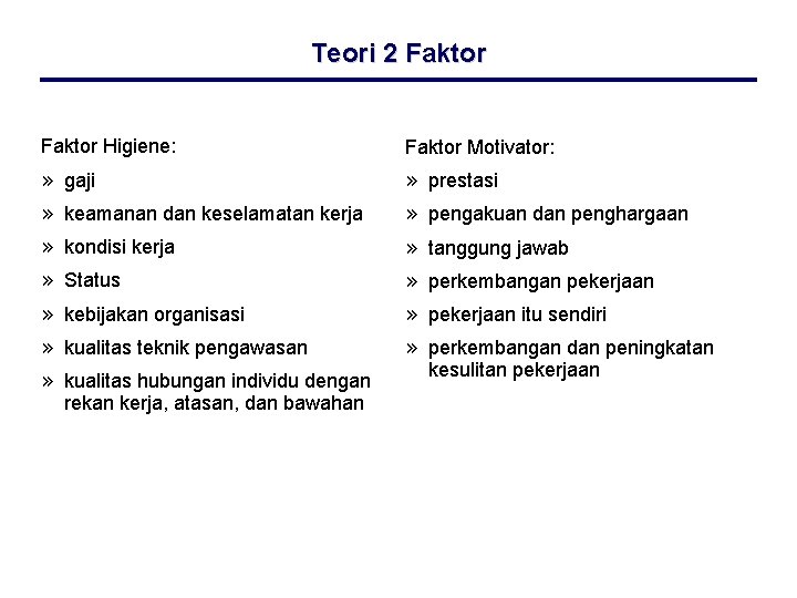 Teori 2 Faktor Higiene: Faktor Motivator: » gaji » prestasi » keamanan dan keselamatan