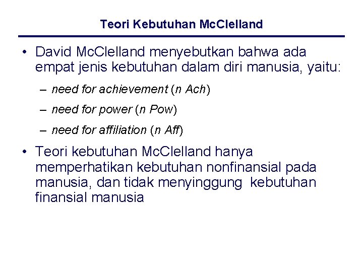 Teori Kebutuhan Mc. Clelland • David Mc. Clelland menyebutkan bahwa ada empat jenis kebutuhan