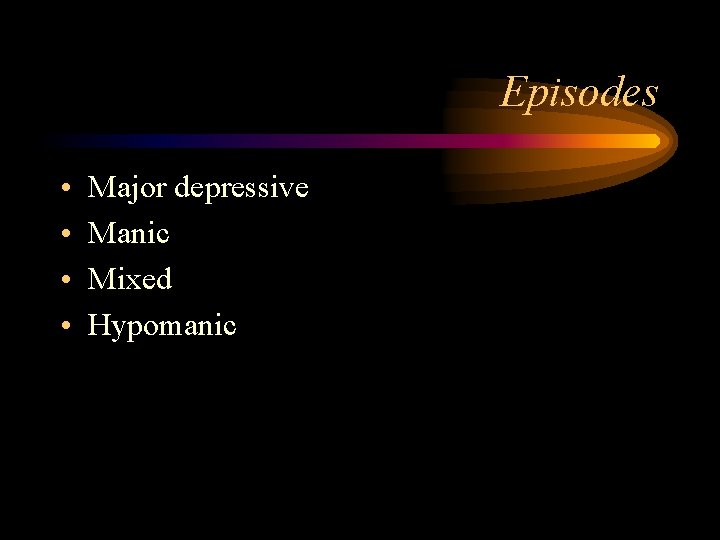 Episodes • • Major depressive Manic Mixed Hypomanic 