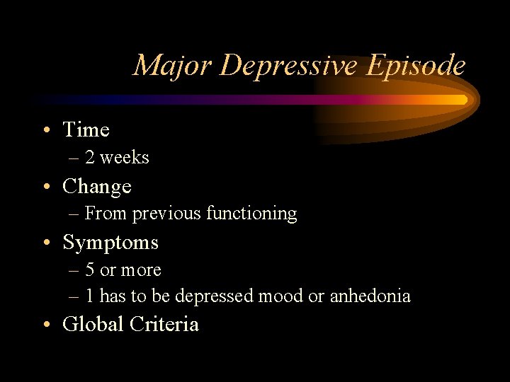 Major Depressive Episode • Time – 2 weeks • Change – From previous functioning