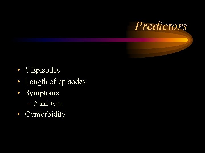Predictors • # Episodes • Length of episodes • Symptoms – # and type
