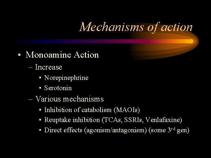 Mechanisms of action • Monoamine Action – Increase • Norepinephrine • Serotonin – Various