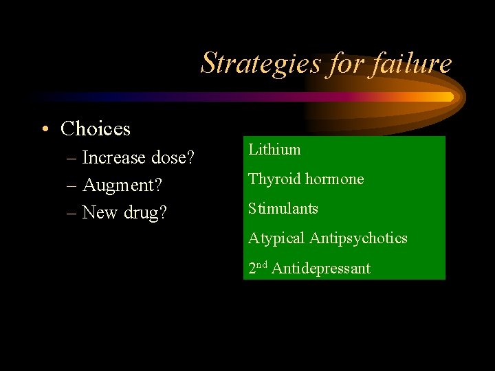 Strategies for failure • Choices – Increase dose? – Augment? – New drug? Lithium