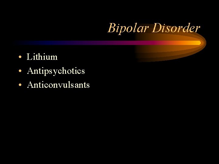 Bipolar Disorder • Lithium • Antipsychotics • Anticonvulsants 