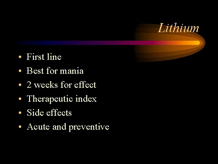 Lithium • • • First line Best for mania 2 weeks for effect Therapeutic