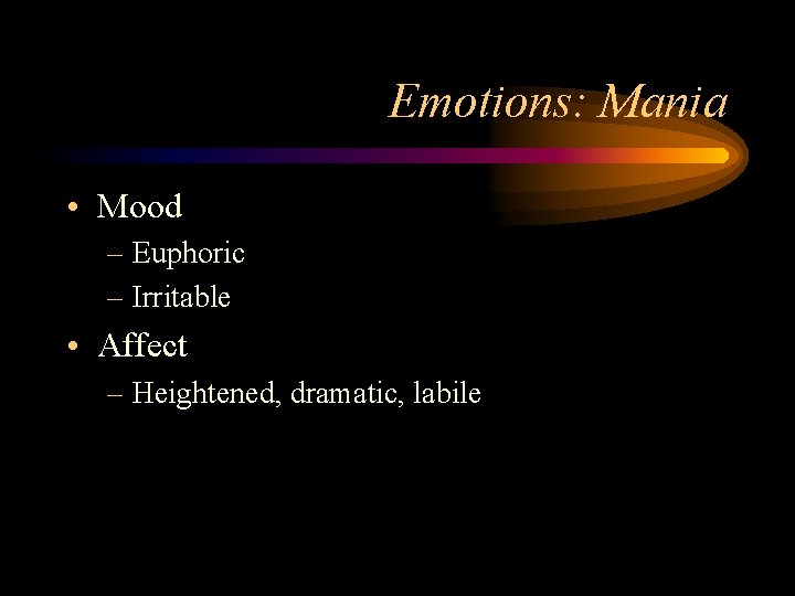 Emotions: Mania • Mood – Euphoric – Irritable • Affect – Heightened, dramatic, labile