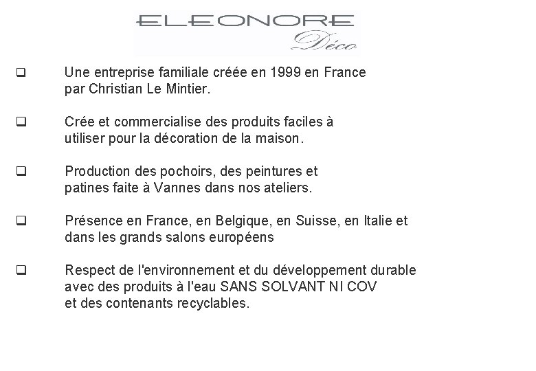 q Une entreprise familiale créée en 1999 en France par Christian Le Mintier. q