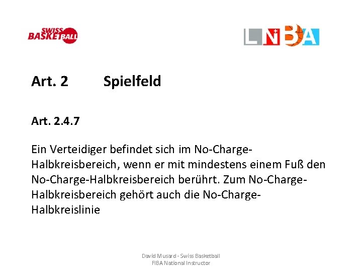 Art. 2 Spielfeld Art. 2. 4. 7 Ein Verteidiger befindet sich im No-Charge. Halbkreisbereich,