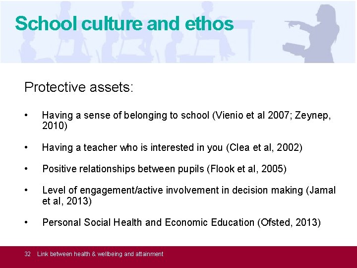 School culture and ethos Protective assets: • Having a sense of belonging to school