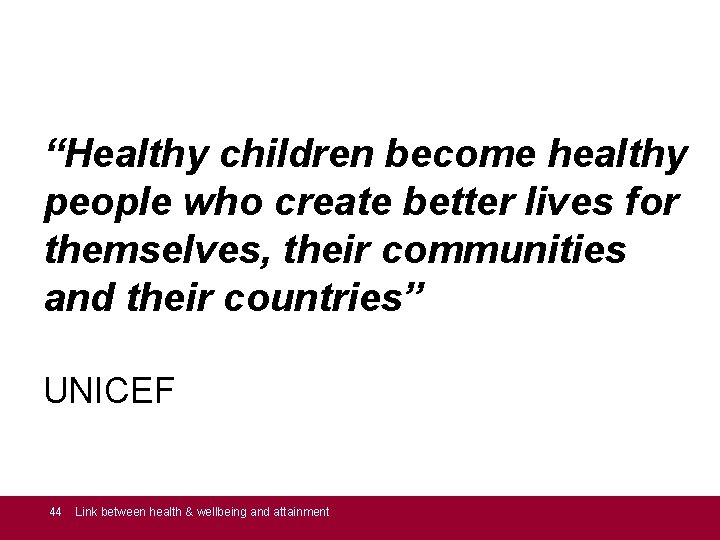 “Healthy children become healthy people who create better lives for themselves, their communities and