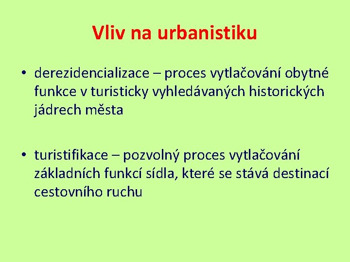 Vliv na urbanistiku • derezidencializace – proces vytlačování obytné funkce v turisticky vyhledávaných historických