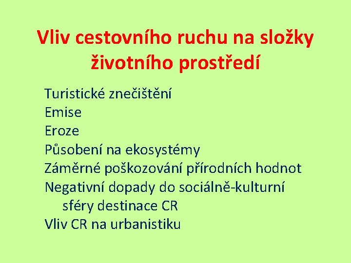 Vliv cestovního ruchu na složky životního prostředí Turistické znečištění Emise Eroze Působení na ekosystémy