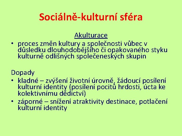 Sociálně-kulturní sféra Akulturace • proces změn kultury a společnosti vůbec v důsledku dlouhodobějšího či