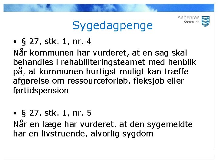 Sygedagpenge • § 27, stk. 1, nr. 4 Når kommunen har vurderet, at en