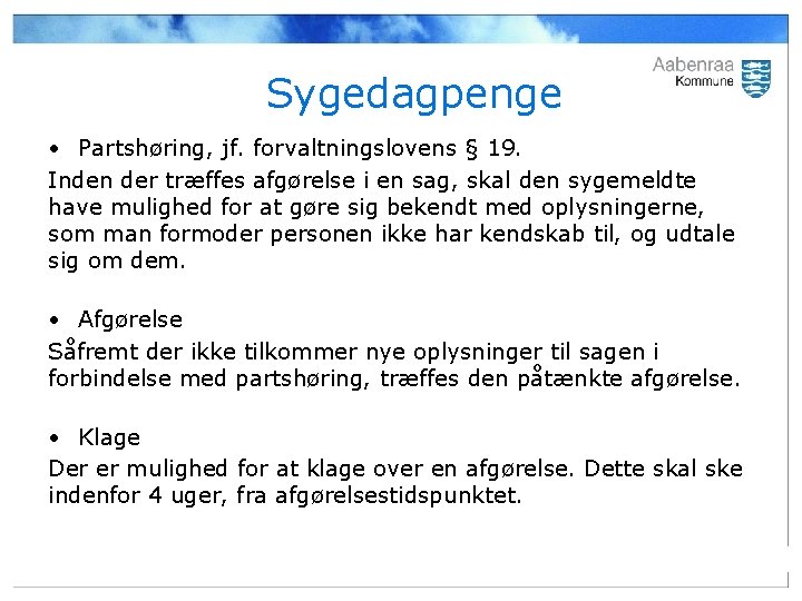 Sygedagpenge • Partshøring, jf. forvaltningslovens § 19. Inden der træffes afgørelse i en sag,