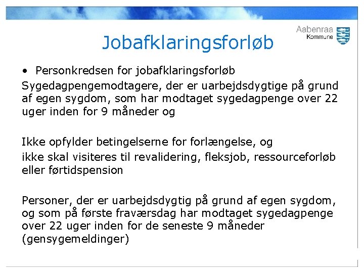 Jobafklaringsforløb • Personkredsen for jobafklaringsforløb Sygedagpengemodtagere, der er uarbejdsdygtige på grund af egen sygdom,