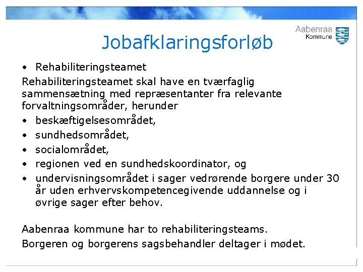 Jobafklaringsforløb • Rehabiliteringsteamet skal have en tværfaglig sammensætning med repræsentanter fra relevante forvaltningsområder, herunder