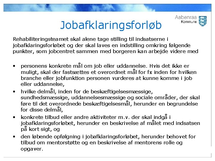 Jobafklaringsforløb Rehabiliteringsteamet skal alene tage stilling til indsatserne i jobafklaringsforløbet og der skal laves