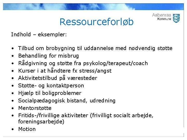 Ressourceforløb Indhold – eksempler: • • • Tilbud om brobygning til uddannelse med nødvendig