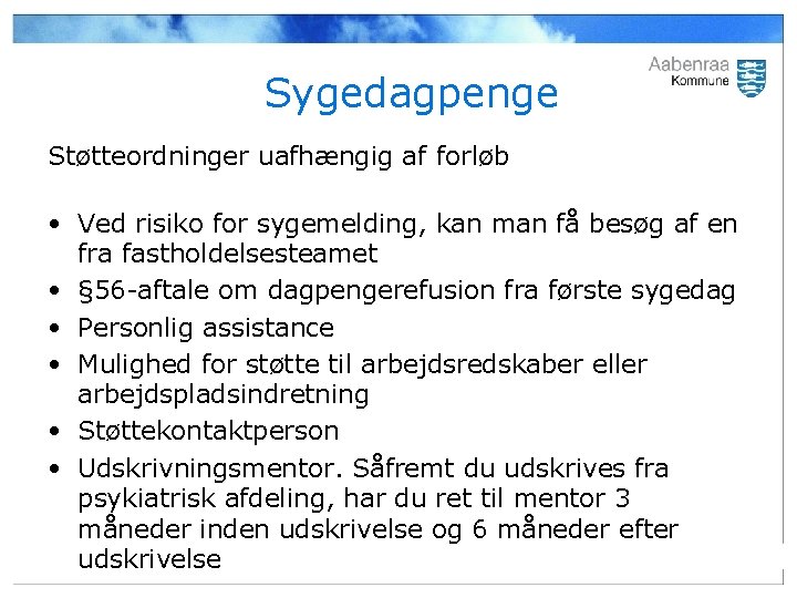 Sygedagpenge Støtteordninger uafhængig af forløb • Ved risiko for sygemelding, kan man få besøg