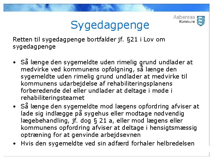 Sygedagpenge Retten til sygedagpenge bortfalder jf. § 21 i Lov om sygedagpenge • Så