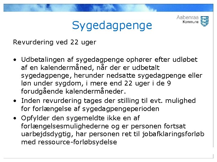 Sygedagpenge Revurdering ved 22 uger • Udbetalingen af sygedagpenge ophører efter udløbet af en