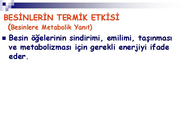 BESİNLERİN TERMİK ETKİSİ (Besinlere Metabolik Yanıt) n Besin öğelerinin sindirimi, emilimi, taşınması ve metabolizması