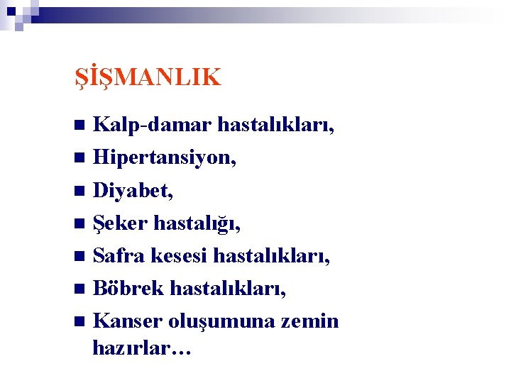 ŞİŞMANLIK Kalp-damar hastalıkları, n Hipertansiyon, n Diyabet, n Şeker hastalığı, n Safra kesesi hastalıkları,