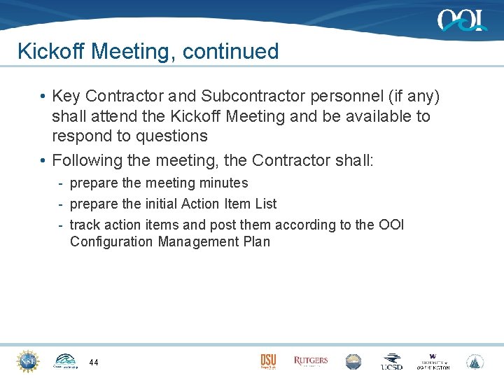 Kickoff Meeting, continued • Key Contractor and Subcontractor personnel (if any) shall attend the