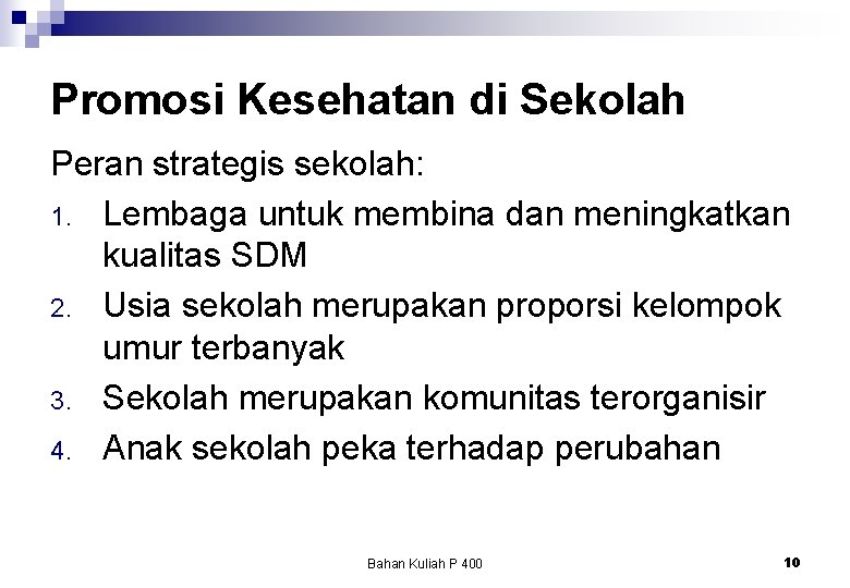 Promosi Kesehatan di Sekolah Peran strategis sekolah: 1. Lembaga untuk membina dan meningkatkan kualitas Promosi Kesehatan di Sekolah Peran strategis sekolah: 1. Lembaga untuk membina dan meningkatkan kualitas
