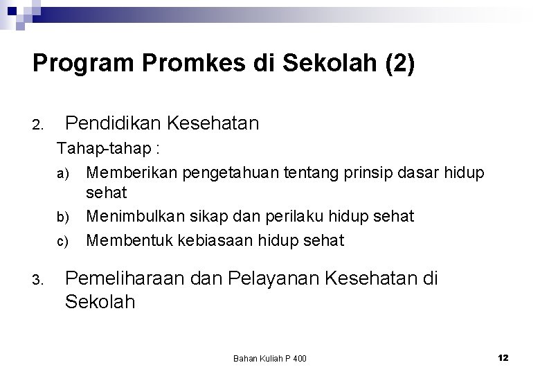 Program Promkes di Sekolah (2) 2. Pendidikan Kesehatan Tahap-tahap : a) Memberikan pengetahuan tentang