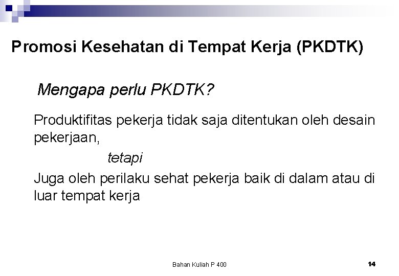 Promosi Kesehatan di Tempat Kerja (PKDTK) Mengapa perlu PKDTK? Produktifitas pekerja tidak saja ditentukan Promosi Kesehatan di Tempat Kerja (PKDTK) Mengapa perlu PKDTK? Produktifitas pekerja tidak saja ditentukan