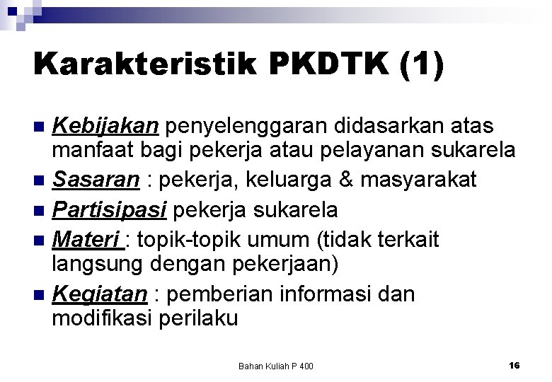 Karakteristik PKDTK (1) Kebijakan penyelenggaran didasarkan atas manfaat bagi pekerja atau pelayanan sukarela n