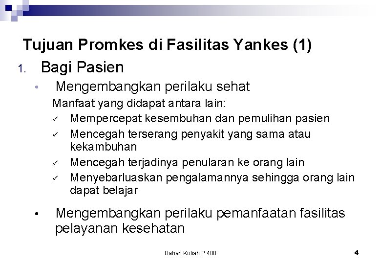 Tujuan Promkes di Fasilitas Yankes (1) 1. Bagi Pasien • Mengembangkan perilaku sehat Manfaat