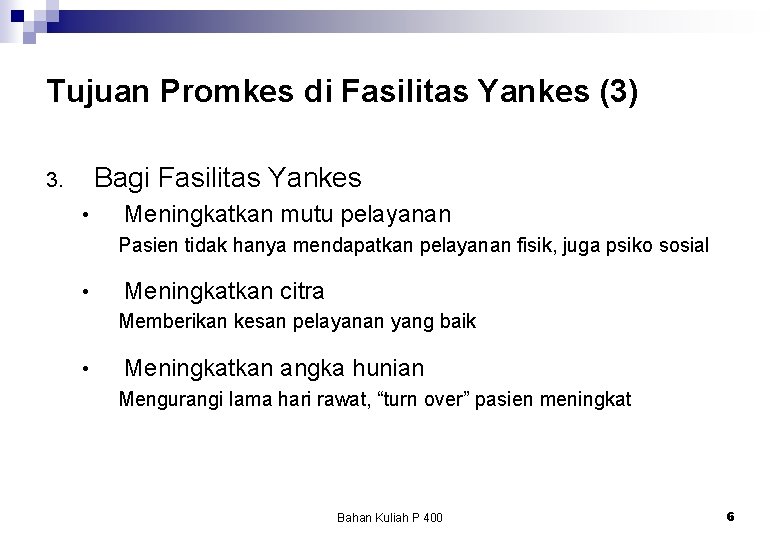 Tujuan Promkes di Fasilitas Yankes (3) Bagi Fasilitas Yankes 3. • Meningkatkan mutu pelayanan Tujuan Promkes di Fasilitas Yankes (3) Bagi Fasilitas Yankes 3. • Meningkatkan mutu pelayanan